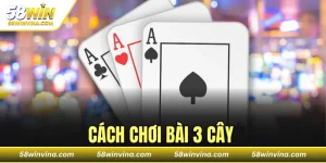 CÁCH CHƠI BÀI 3 CÂY