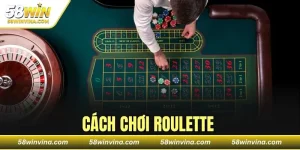 CÁCH CHƠI ROULETTE