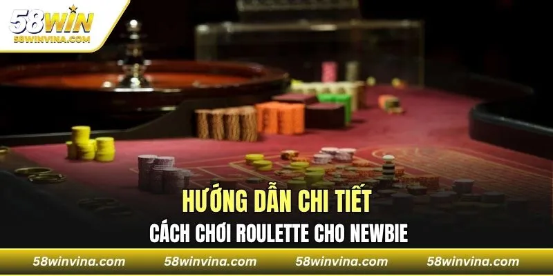 Hướng dẫn chi tiết cách chơi Roulette cho newbie